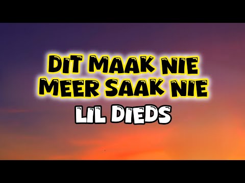 LiL Dieds - Dit Maak Nie Meer Saak Nie. (Lyrics)