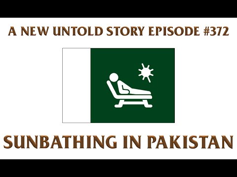 Sunbathing in Pakistan - A New Untold Story: Ep. 372
