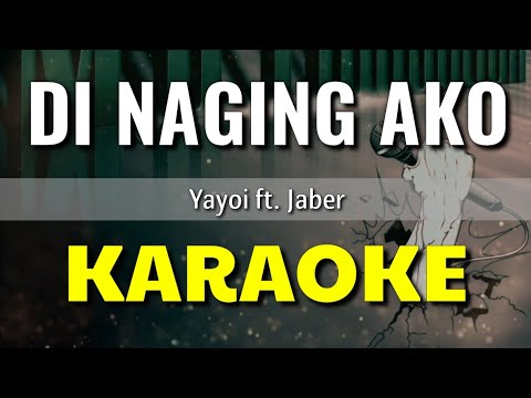 Di Naging Ako - Yayoi ft. Jaber | KARAOKE