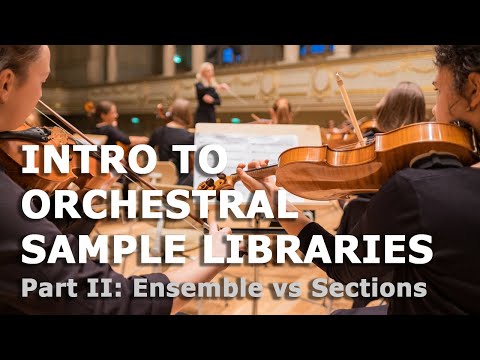 Intro to Orchestral String Libraries Part II: Ensemble vs Sections