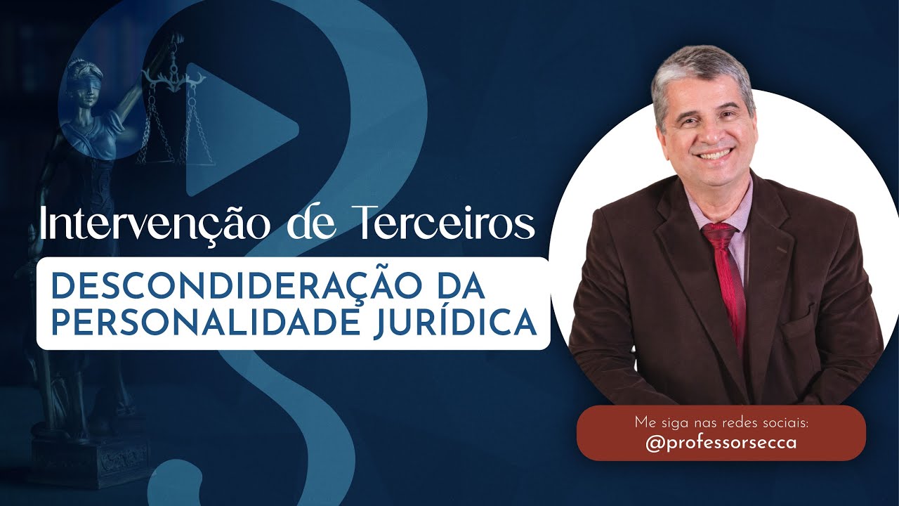 Aula #08 Processo Civil: Intervenção de terceiros - Desconsideração da personalidade jurídica