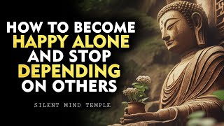 Stop Needing People to Feel Complete — Build Yourself in Silence  | Buddhism