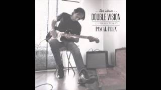 Double Vision - Pascal Felix