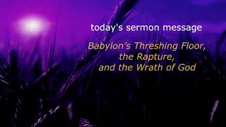 Babylon’s Threshing Floor, the Rapture, and the Wrath of God - Sermon by Nathan Leal