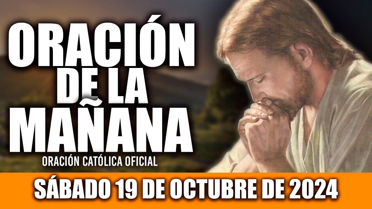 ORACION DE LA MAÑANA DE HOY SÁBADO 19 DE OCTUBRE DE 2024| Oración Católica