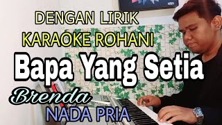 Download lagu BAPA YANG SETIA | KARAOKE | NADA PRIA | BRENDA | LAGU ROHANI mp3