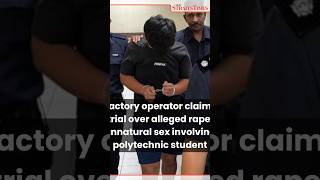 Factory operator claims trial over alleged rape, unnatural sex involving polytechnic student