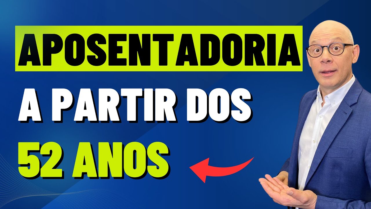 QUEM PODE APOSENTAR A PARTIR DOS 52 ANOS DE IDADE?