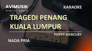 Download lagu Tragedi Penang Kuala Lumpur - Poppy Mercury | Karaoke Nada PRIA | Avimusik mp3