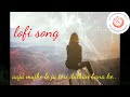 AAJA MUJHE LE CHAL APNI DULHAN BANA KR LOFI SLOWED REVERB