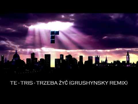Te-Tris - Trzeba żyć (GruShynSky Remix)