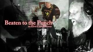 Beaten to the Punch (an Elvis Costello cover)