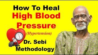 How To Heal High Blood Pressure (Hypertension) - Dr. Sebi Methodology