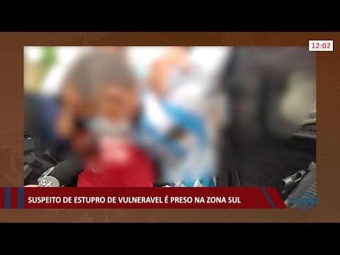 Suspeito de estupro de vulnerável é preso na zona sul de Teresina 09 06 2021
