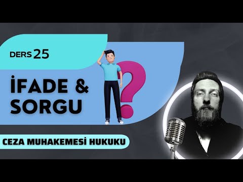 25) CEZA MUHAKEMESİ HUKUKU - İFADE & SORGU - 2023 / 2024 GÜNCEL