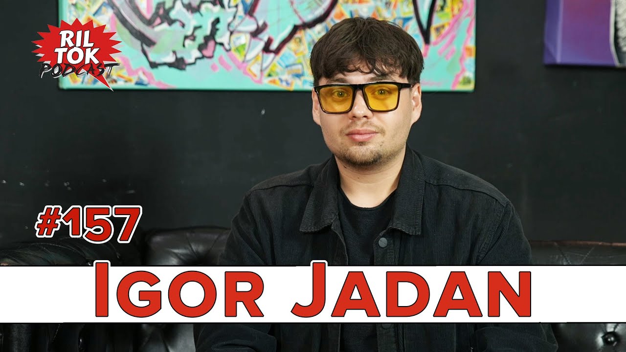 Ril Tok Podcast #157 - IGOR JADAN