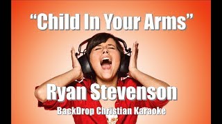 Ryan Stevenson &quot;Child In Your Arms&quot; BackDrop Christian Karaoke