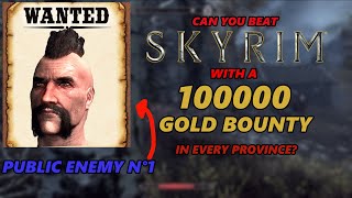 Can You Beat Skyrim With a 100000 Gold Bounty in Every Province?