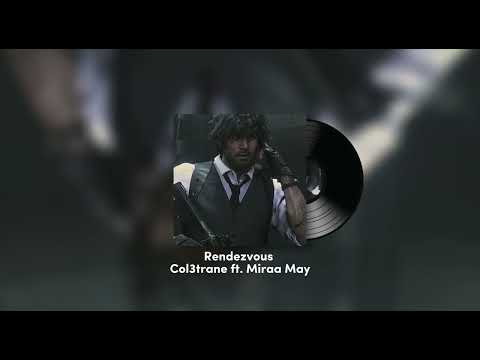 Rendezvous - Col3trane ft. Miraa May