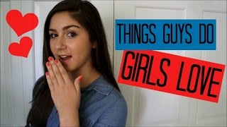 5 Things Guys Do That Girls LOVE