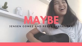 maybe - jensen gomez and reese lansangan (cover)