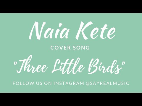 Three Little Birds-Bob Marley-Naia Kete of SayReal Cover