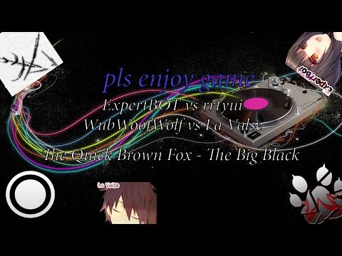 ExpertBOT vs rrtyui vs La Valse vs WubWoofWolf | The Quick Brown Fox - The Big Black