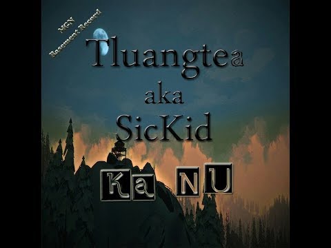 SicKid Tluangtea || Ka Nu