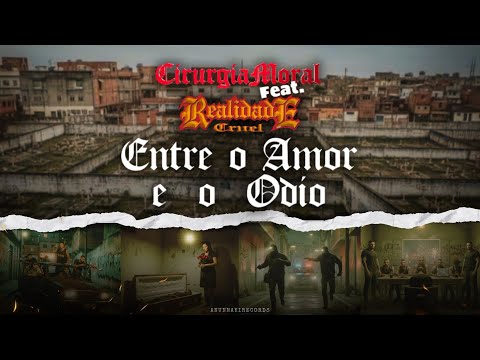 ENTRE O AMOR E O ÓDIO- CIRURGIA MORAL FEAT REALIDADE CRUEL - VÍDEO LYRIC