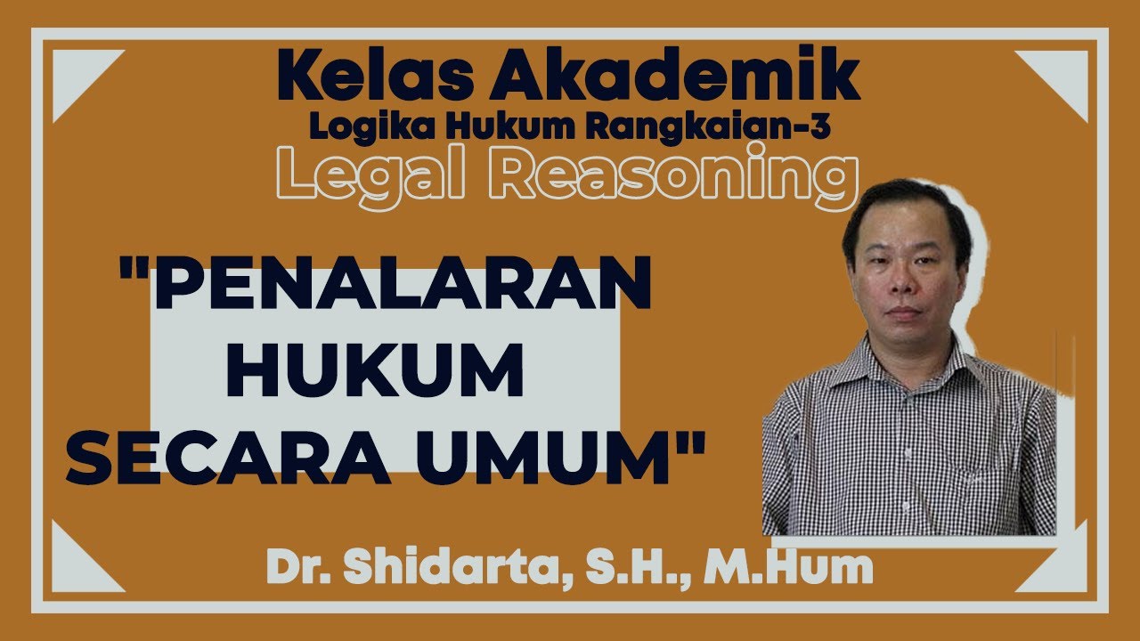 Penalaran Hukum Secara Umum Bersama Dr. Shidarta, S.H., M.Hum