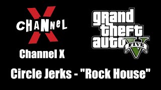 GTA V (GTA 5) - Channel X | Circle Jerks - "Rock House"