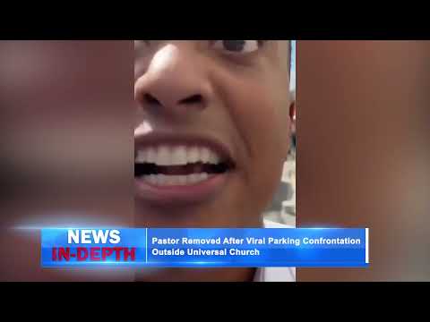 Pastor Removed After Viral Parking Confrontation Outside Universal Church