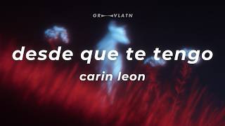 Carin Leon - Desde Que Te Tengo (Letra)