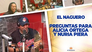 Preguntas para Alicia Ortega y Nuria Piera – El Naguero
