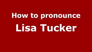 How to pronounce Lisa Tucker