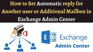 How to Set Automatic reply for Another user or Additional Mailbox in Exchange Admin Center
