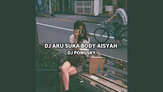 Download lagu AKU SUKA BODY AISYAH (Remix) mp3