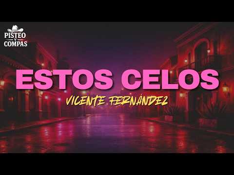 Vicente Fernández - Estos Celos (LETRA)