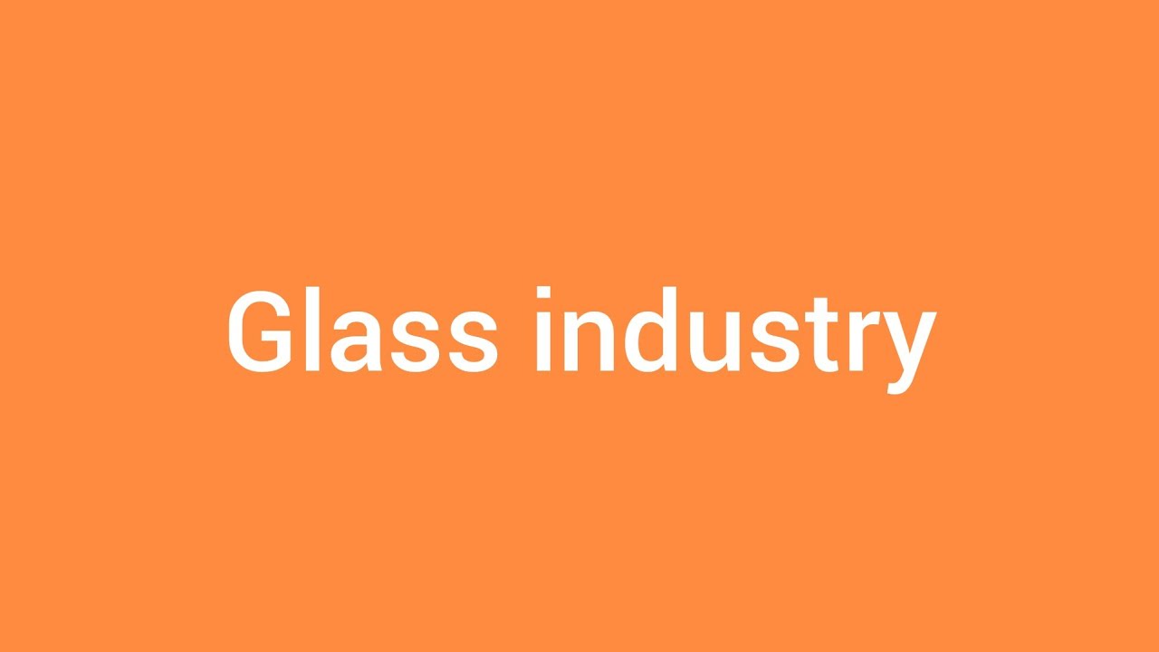 How to Explore Glass Industry