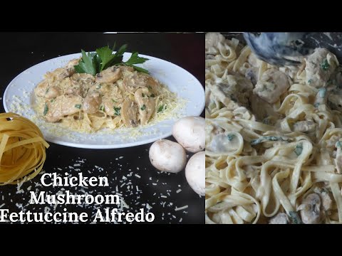 CHICKEN MUSHROOM FETTUCCINE ALFREDO - CREAMY CHICKEN MUSHROOM FETTUCCINE ALFREDO RECIPE