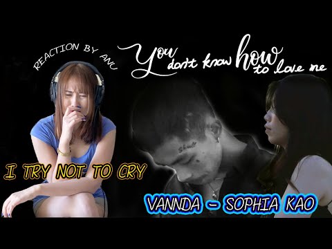 REACTION - Sophia Kao ft. VANNDA - You Don't Know How to Love Me I ♥️🇰🇭by ANU