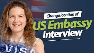 Change location of US Embassy Interview