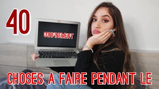 40 CHOSES A FAIRE QUAND ON S'ENNUIE (PENDANT LE CONFINEMENT)