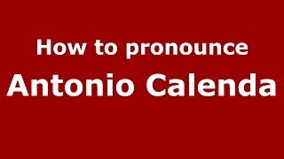 How to pronounce Antonio Calenda