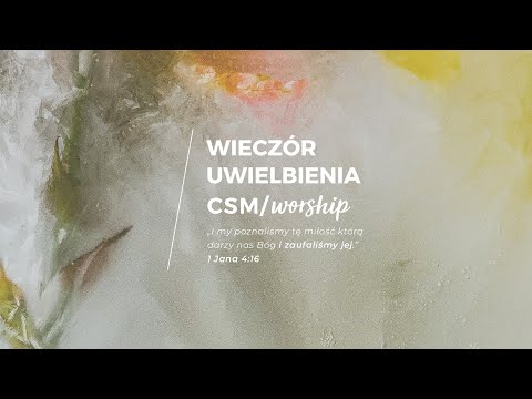 CSM/worship – Wieczór Modlitwy i Uwielbienia #UMIŁOWANI