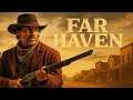 Far Haven Full Western Movie Redemption Revenge Justice In The Old West English HD