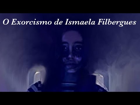 O Exorcismo de Ismaela Filbergues
