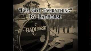 I'VE GOT EVERYTHING by Badhorse