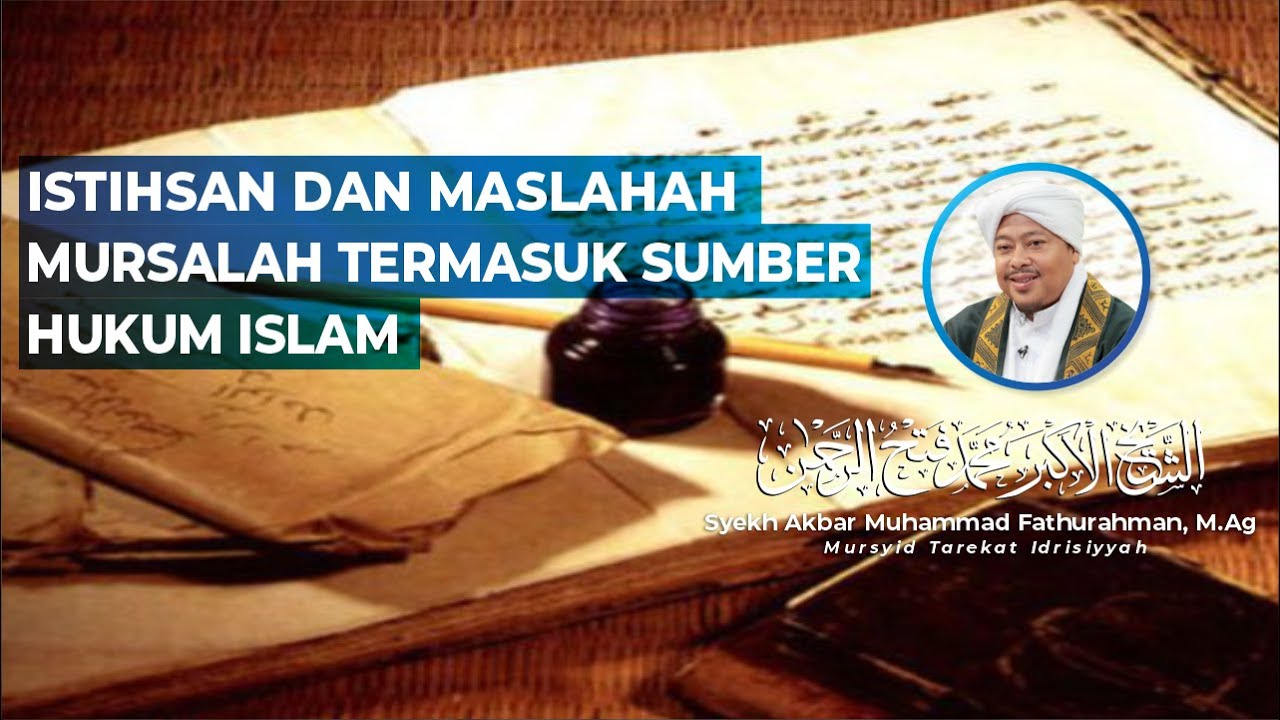 ISTIHSAN DAN MASLAHAH MURSALAH TERMASUK SUMBER HUKUM ISLAM | Syekh Akbar M. Fathurahman
