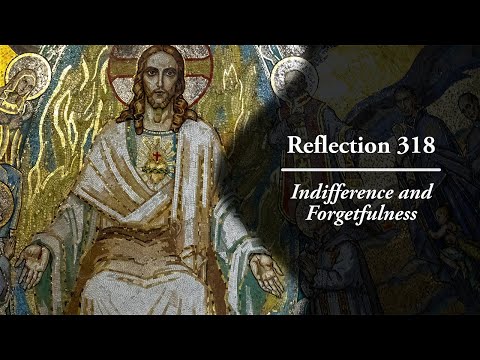 Reflection 318: Indifference and Forgetfulness
